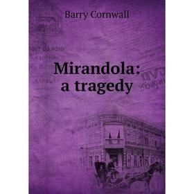 

Книга Mirandola: a tragedy