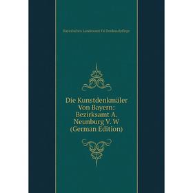 

Книга Die Kunstdenkmäler Von Bayern: Bezirksamt A. Neunburg V. W (German Edition)