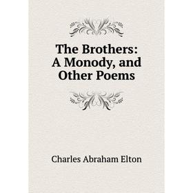 

Книга The Brothers: A Monody, and Other Poems