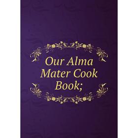 

Книга Our Alma Mater Cook Book