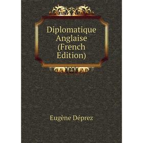 

Книга Diplomatique Anglaise (French Edition)