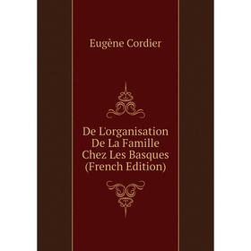 

Книга De L'organisation De La Famille Chez Les Basques (French Edition)