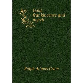 

Книга Gold, frankincense and myrrh