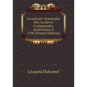 

Книга Inventaire-Sommaire Des Archives Communales Antérieures À 1790 (French Edition)