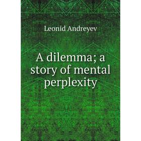 

Книга A dilemma; a story of mental perplexity