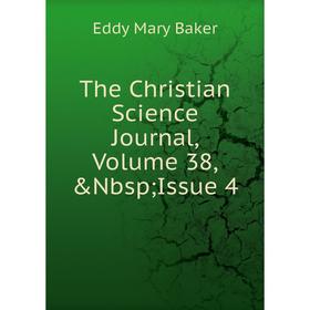 

Книга The Christian Science Journal, Volume 38,&Nbsp; Issue 4