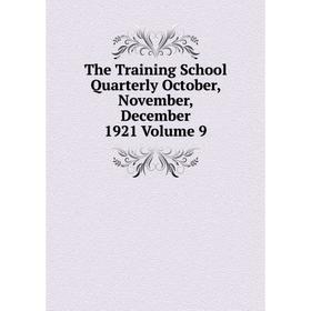 

Книга The Training School Quarterly October, November, December 1921 Volume 9