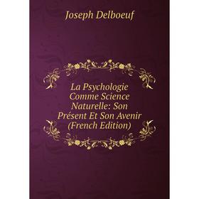 

Книга La Psychologie Comme Science Naturelle: Son Présent Et Son Avenir