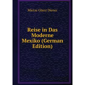 

Книга Reise in Das Moderne Mexiko (German Edition)