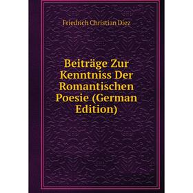 

Книга Beiträge Zur Kenntniss Der Romantischen Poesie (German Edition)