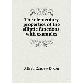 

Книга The elementary properties of the elliptic functions, with examples