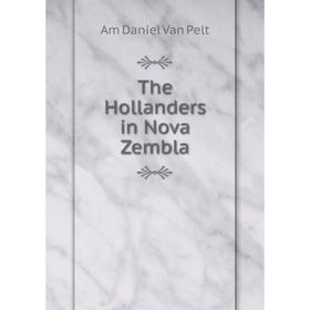 

Книга The Hollanders in Nova Zembla
