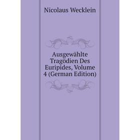 

Книга Ausgewählte Tragödien Des Euripides, Volume 4 (German Edition)