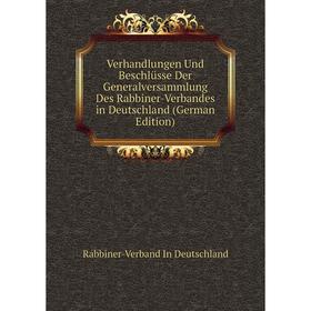 

Книга Verhandlungen Und Beschlüsse Der Generalversammlung Des Rabbiner-Verbandes in Deutschland (German Edition)