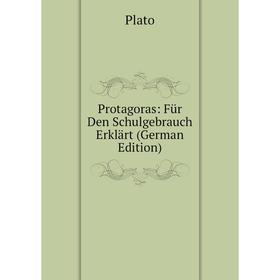 

Книга Protagoras: Für Den Schulgebrauch Erklärt (German Edition)