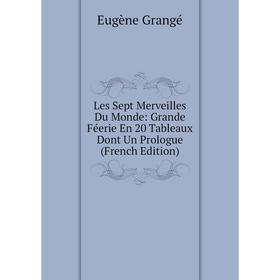 

Книга Les Sept Merveilles Du Monde: Grande Féerie En 20 Tableaux Dont Un Prologue