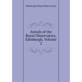 

Книга Annals of the Royal Observatory, Edinburgh, Volume 2