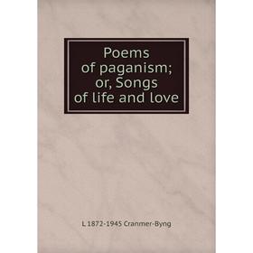 

Книга Poems of paganism; or, Songs of life and love