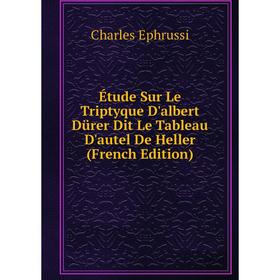 

Книга Étude Sur Le Triptyque D'albert Dürer Dit Le Tableau D'autel De Heller (French Edition)
