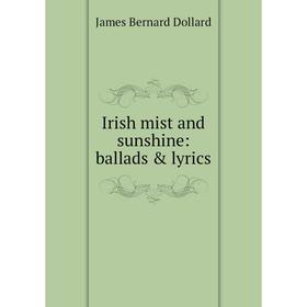 

Книга Irish mist and sunshine: ballads & lyrics