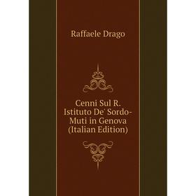 

Книга Cenni Sul R. Istituto De' Sordo-Muti in Genova (Italian Edition)