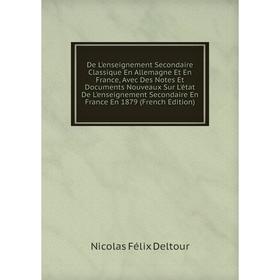 

Книга De L'enseignement Secondaire Classique En Allemagne Et En France, Avec Des Notes Et Documents Nouveaux Sur L'état De L'enseignement
