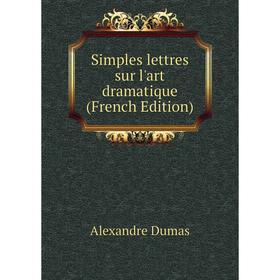 

Книга Simples lettres sur l'art dramatique (French Edition)