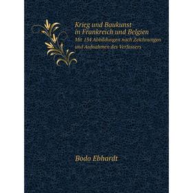 

Книга Krieg und Baukunst in Frankreich und BelgienMit 134 Abbildungen nach Zeichnungen und Aufnahmen des Verfassers