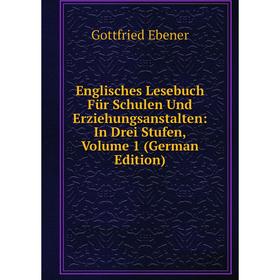 

Книга Englisches Lesebuch Für Schulen Und Erziehungsanstalten: In Drei Stufen, Volume 1 (German Edition)