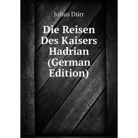

Книга Die Reisen Des Kaisers Hadrian (German Edition)