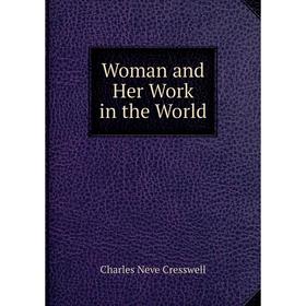 

Книга Woman and Her Work in the World
