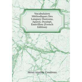 

Книга Vocabulaires Méthodiques Des Langues Ouayana, Aparaï, Oyampi, Émérillon (French Edition)