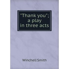 

Книга Thank you; a play in three acts