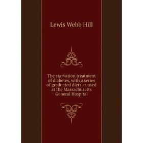 

Книга The starvation treatment of diabetes, with a series of graduated diets as used at the Massachusetts General Hospital