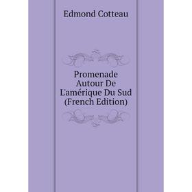 

Книга Promenade Autour De L'amérique Du Sud (French Edition)