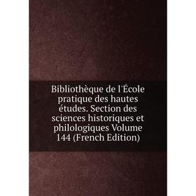 

Книга Bibliothèque de l'École pratique des hautes études. Section des sciences historiques et philologiques Volume 144 (French Edition)