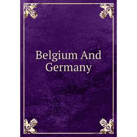 

Книга Belgium And Germany