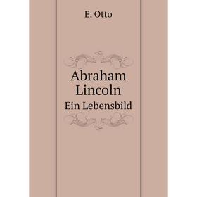 

Книга Abraham Lincoln Ein Lebensbild