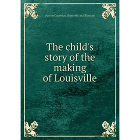 

Книга The child's story of the making of Louisville