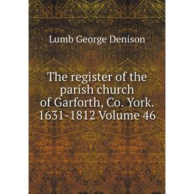 

Книга The register of the parish church of Garforth, Co. York. 1631-1812 Volume 46