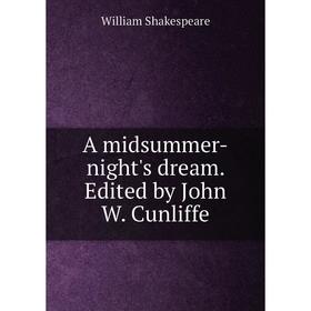 

Книга A midsummer-night's dream. Edited by John W. Cunliffe