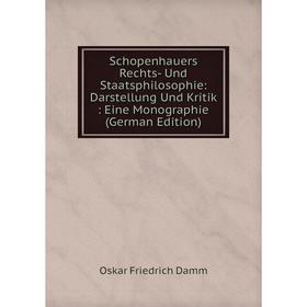 

Книга Schopenhauers Rechts- Und Staatsphilosophie: Darstellung Und Kritik: Eine Monographie (German Edition)