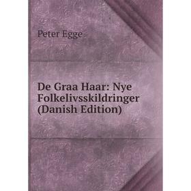 

Книга De Graa Haar: Nye Folkelivsskildringer (Danish Edition)