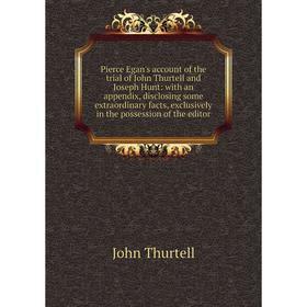 

Книга Pierce Egan's account of the trial of John Thurtell and Joseph Hunt