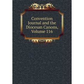 

Книга Convention Journal and the Diocesan Canons, Volume 116