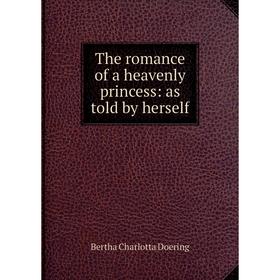 

Книга The romance of a heavenly princess: as told by herself