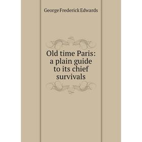 

Книга Old time Paris: a plain guide to its chief survivals