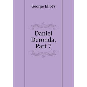 

Книга Daniel Deronda, Part 7