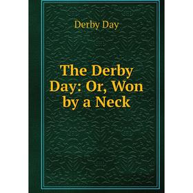 

Книга The Derby Day: Or, Won by a Neck