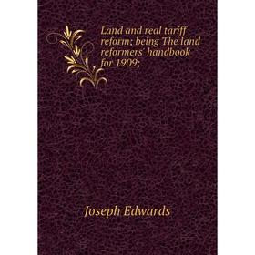 

Книга Land and real tariff reform; being The land reformers' handbook for 1909